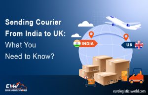 Sending Courier From India to UK What You Need to Know